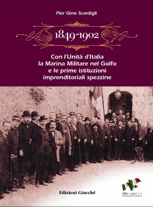 1849-1902 con l'Unità d'Italia, la Marina Militare nel golfo e le prime istituzioni imprenditoriali spezzine