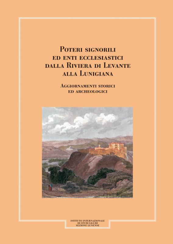 Poteri signorili ed enti ecclesiastici dalla Riviera di levante alla Lunigiana, aggiornamenti storici ed archeologici.